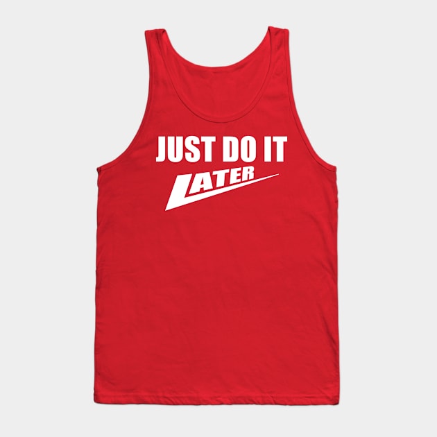 Just Do It Later Tank Top by Mr Eggs Favorites